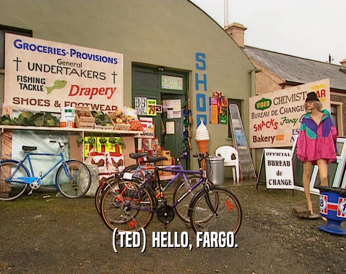 (TED) HELLO, FARGO.  