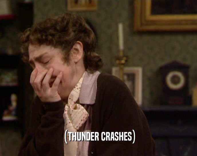 (THUNDER CRASHES)  