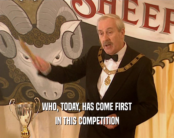 WHO, TODAY, HAS COME FIRST IN THIS COMPETITION 