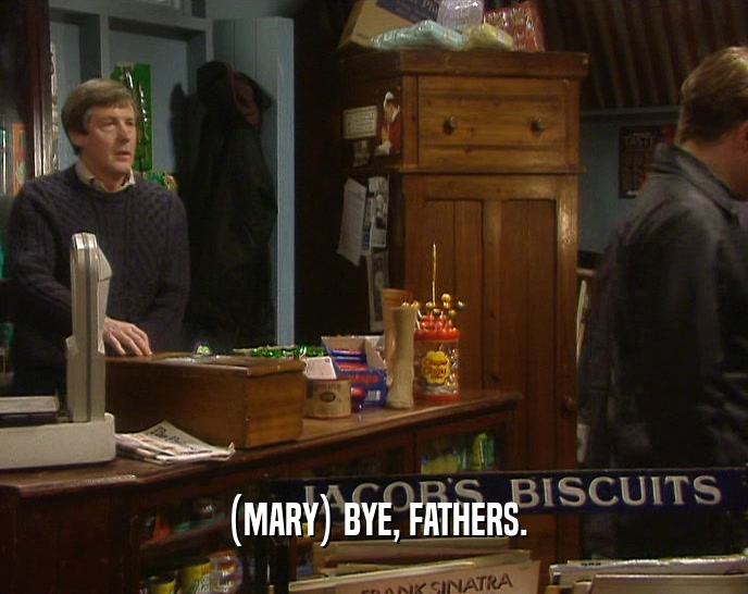 (MARY) BYE, FATHERS.  