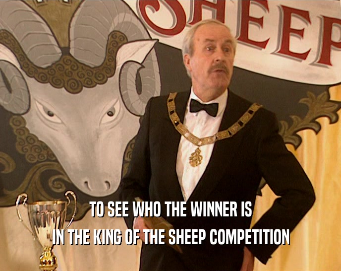 TO SEE WHO THE WINNER IS IN THE KING OF THE SHEEP COMPETITION 