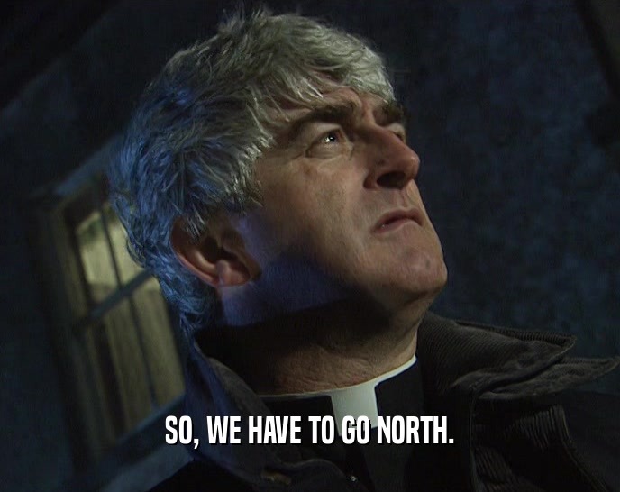 SO, WE HAVE TO GO NORTH.  