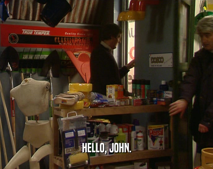 HELLO, JOHN.  