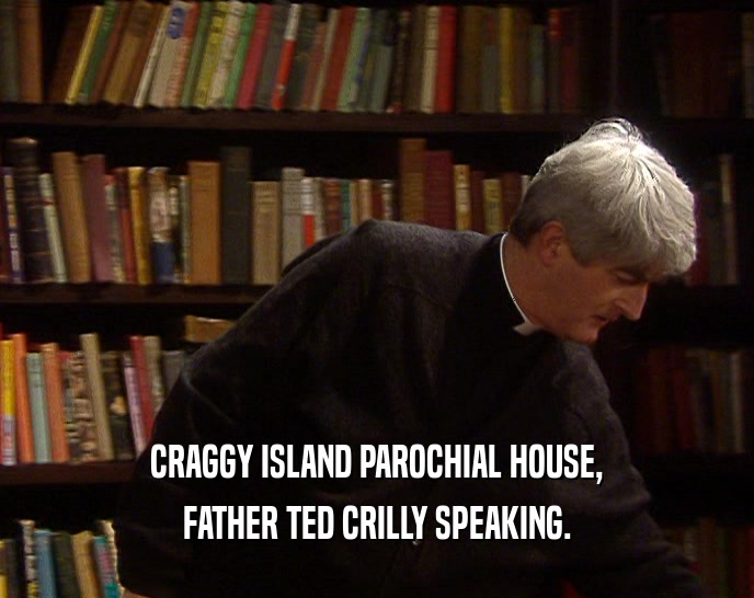 CRAGGY ISLAND PAROCHIAL HOUSE,
 FATHER TED CRILLY SPEAKING.
 