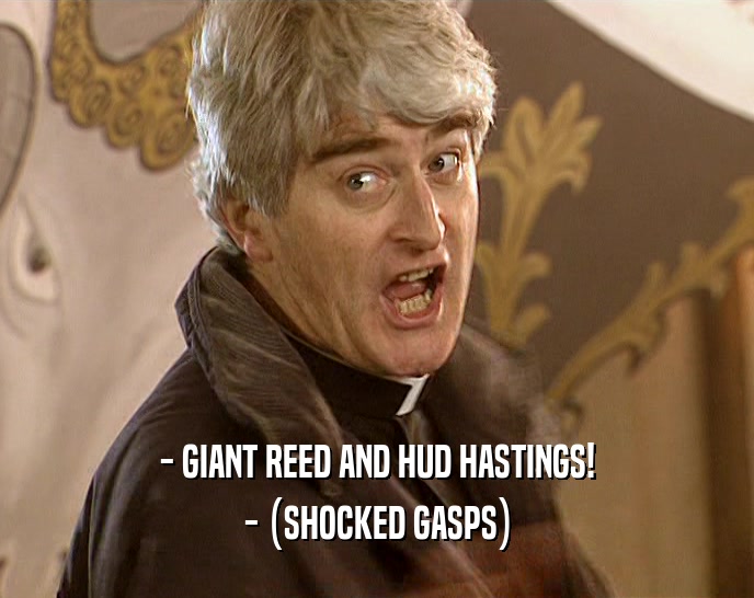 - GIANT REED AND HUD HASTINGS! - (SHOCKED GASPS) 