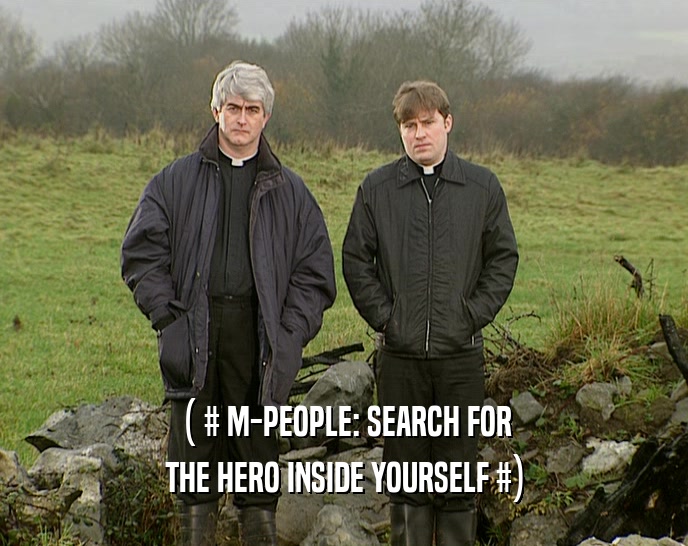 ( # M-PEOPLE: SEARCH FOR
 THE HERO INSIDE YOURSELF #)
 