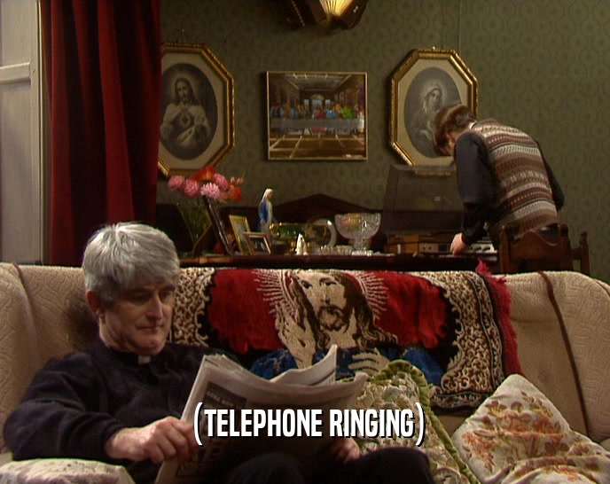 (TELEPHONE RINGING)
  