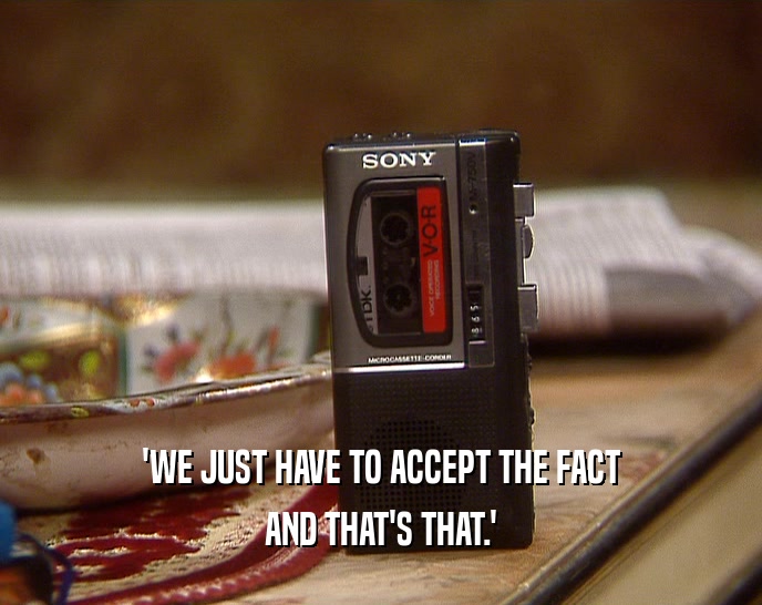 'WE JUST HAVE TO ACCEPT THE FACT AND THAT'S THAT.' 