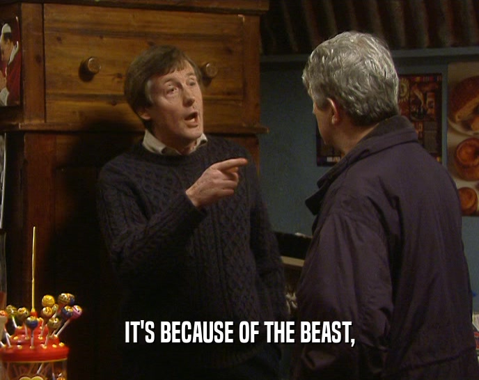 IT'S BECAUSE OF THE BEAST,  