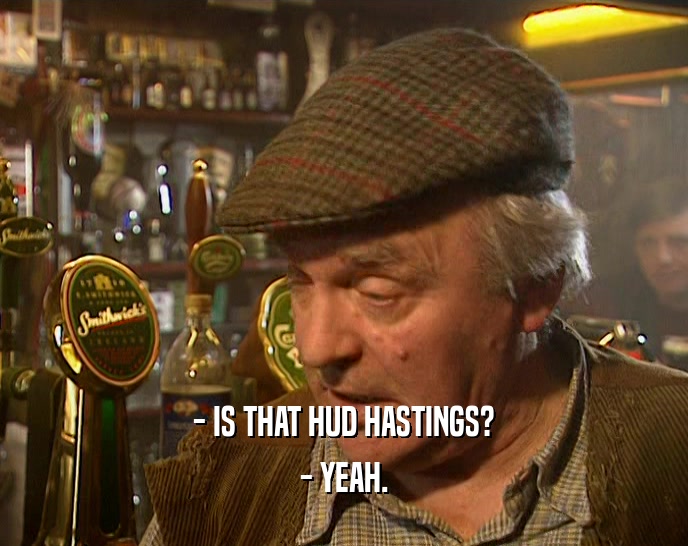- IS THAT HUD HASTINGS? - YEAH. 