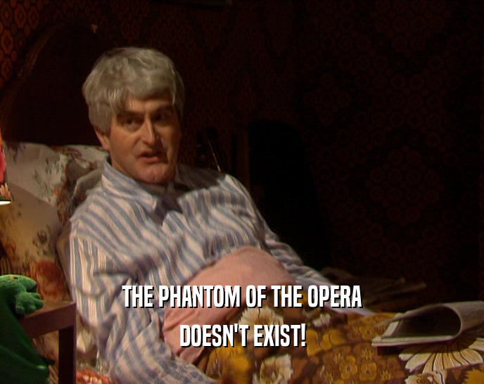 THE PHANTOM OF THE OPERA DOESN'T EXIST! 
