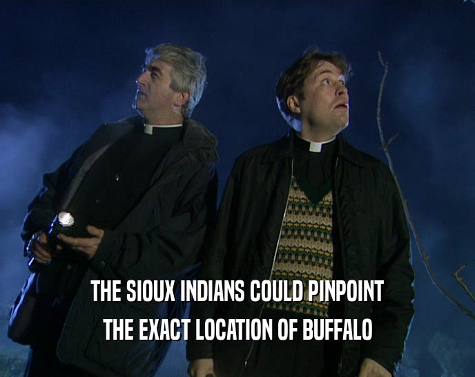 THE SIOUX INDIANS COULD PINPOINT THE EXACT LOCATION OF BUFFALO 
