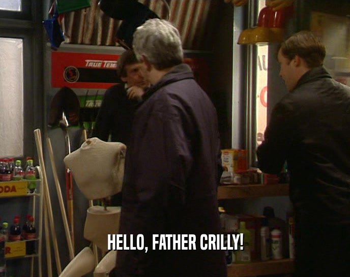 HELLO, FATHER CRILLY!  