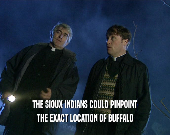 THE SIOUX INDIANS COULD PINPOINT THE EXACT LOCATION OF BUFFALO 