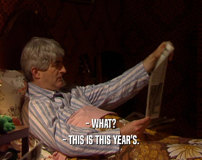 - WHAT? - THIS IS THIS YEAR'S. 
