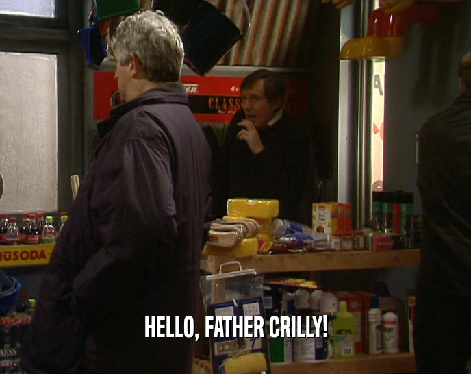 HELLO, FATHER CRILLY!  