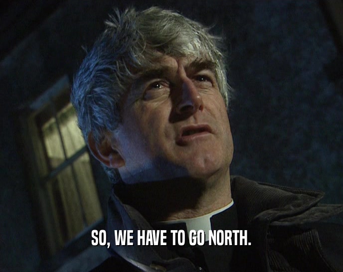 SO, WE HAVE TO GO NORTH.  