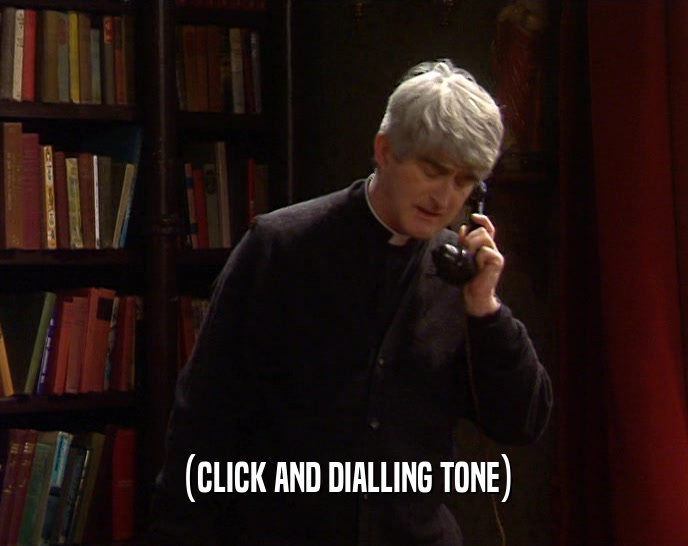 (CLICK AND DIALLING TONE)  