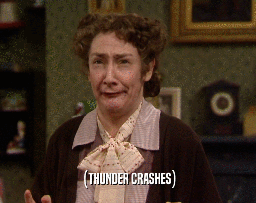 (THUNDER CRASHES)  