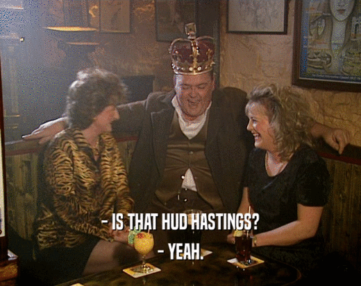 - IS THAT HUD HASTINGS? - YEAH. 
