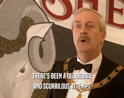 THERE'S BEEN A DELIBERATE AND SCURRILOUS ATTEMPT 