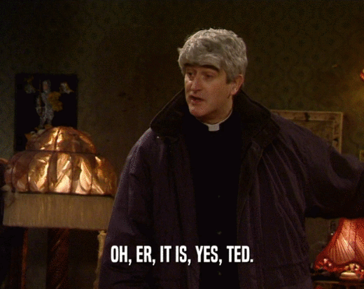 OH, ER, IT IS, YES, TED.
  