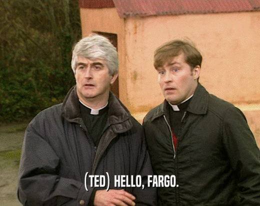 (TED) HELLO, FARGO.  