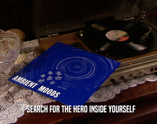 # SEARCH FOR THE HERO INSIDE YOURSELF
  
