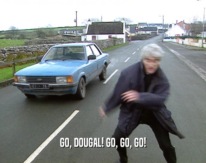 GO, DOUGAL! GO, GO, GO!  