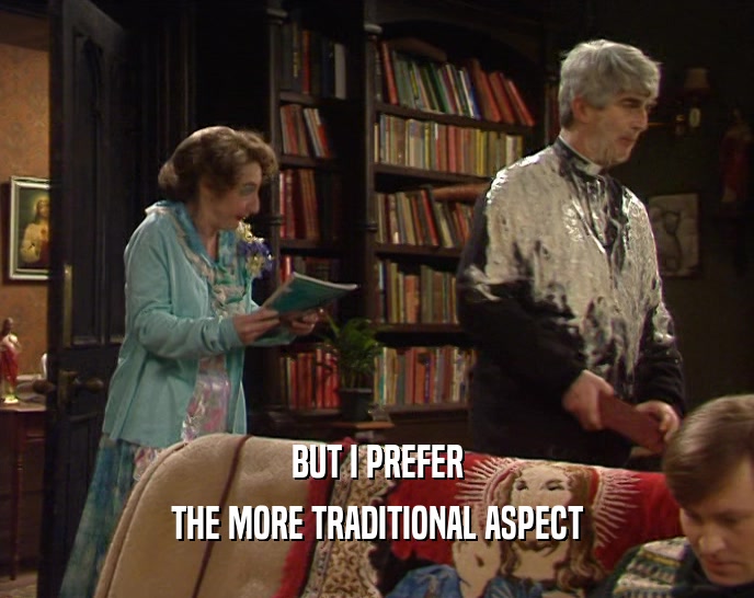 BUT I PREFER THE MORE TRADITIONAL ASPECT 