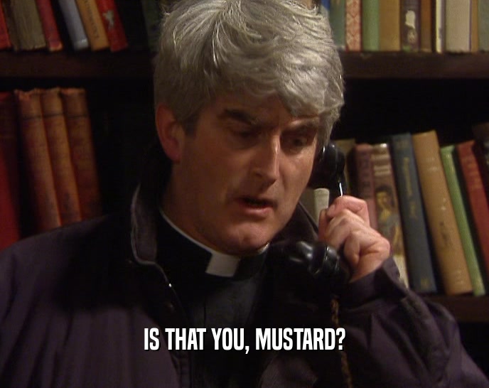 IS THAT YOU, MUSTARD?  