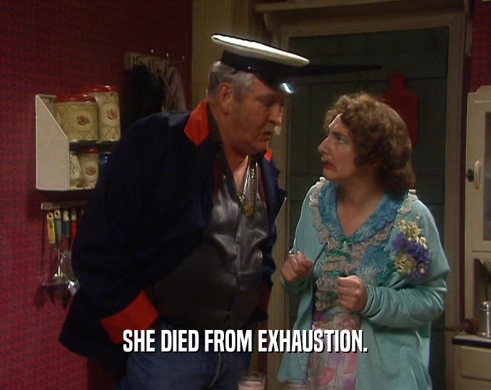 SHE DIED FROM EXHAUSTION.
  