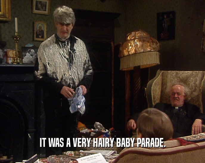 IT WAS A VERY HAIRY BABY PARADE.  