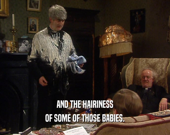 AND THE HAIRINESS OF SOME OF THOSE BABIES. 