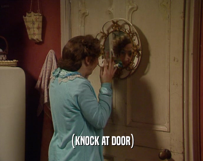 (KNOCK AT DOOR)  