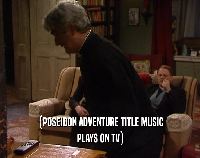 (POSEIDON ADVENTURE TITLE MUSIC PLAYS ON TV) 