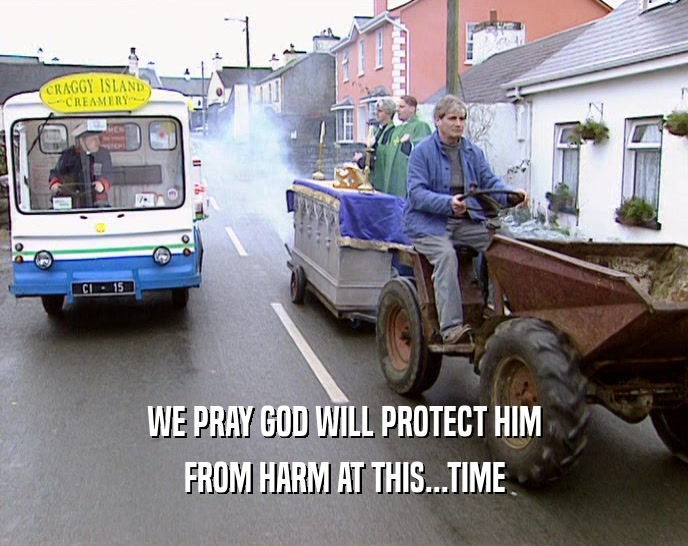 WE PRAY GOD WILL PROTECT HIM FROM HARM AT THIS...TIME 