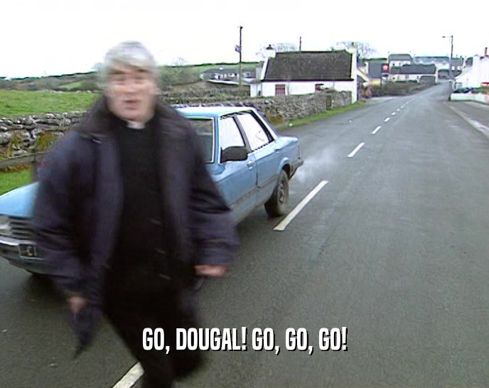 GO, DOUGAL! GO, GO, GO!  