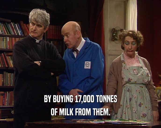 BY BUYING 17,000 TONNES OF MILK FROM THEM. 