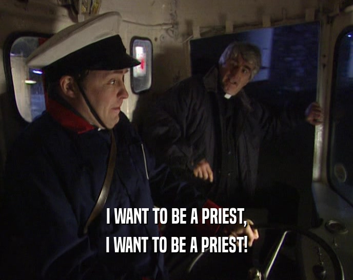 I WANT TO BE A PRIEST, I WANT TO BE A PRIEST! 