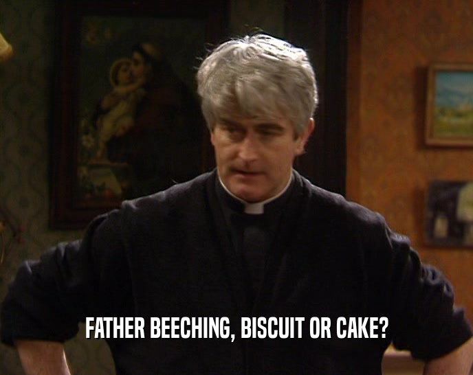 FATHER BEECHING, BISCUIT OR CAKE?
  