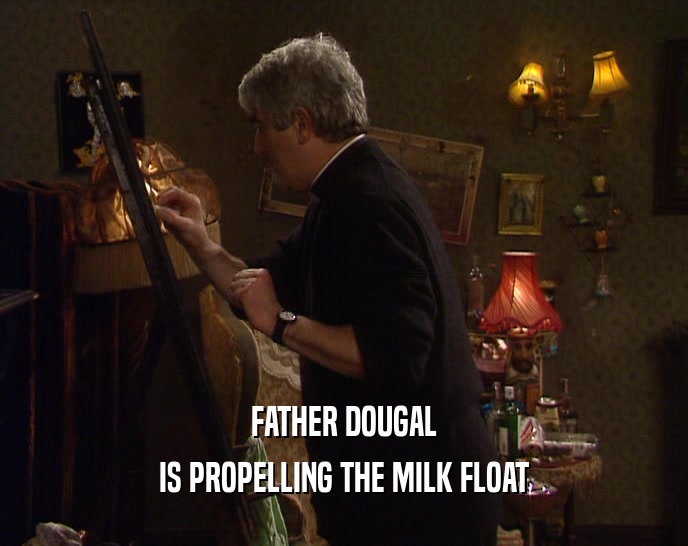 FATHER DOUGAL IS PROPELLING THE MILK FLOAT 