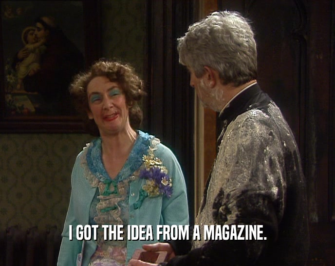 I GOT THE IDEA FROM A MAGAZINE.  