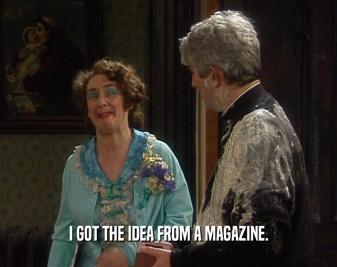 I GOT THE IDEA FROM A MAGAZINE.  