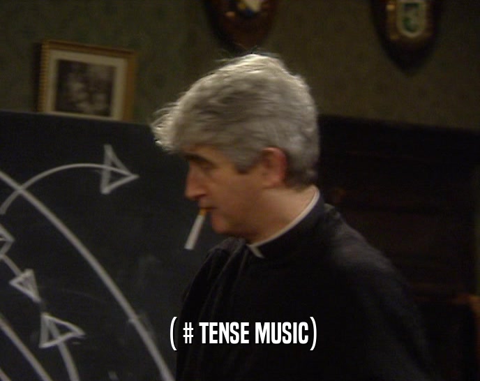 ( # TENSE MUSIC)  