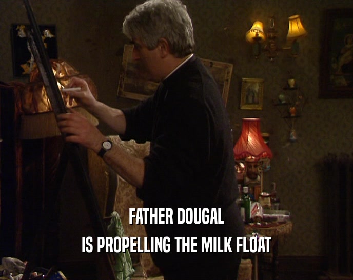 FATHER DOUGAL IS PROPELLING THE MILK FLOAT 