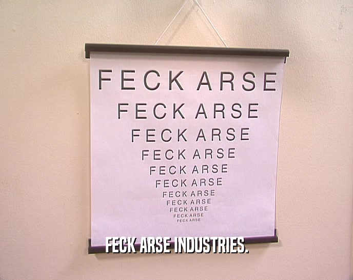 FECK ARSE INDUSTRIES.  