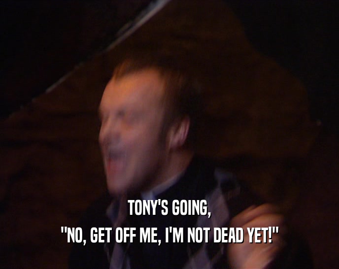 TONY'S GOING,
 
