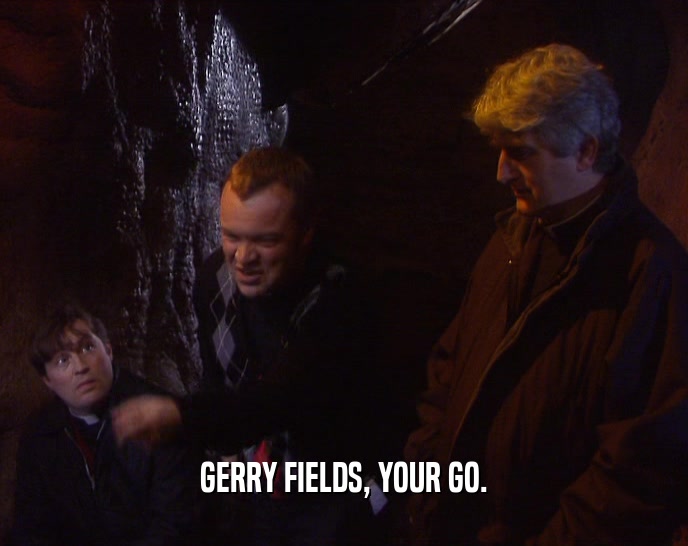 GERRY FIELDS, YOUR GO.  