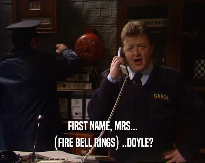 FIRST NAME, MRS... (FIRE BELL RINGS) ..DOYLE? 